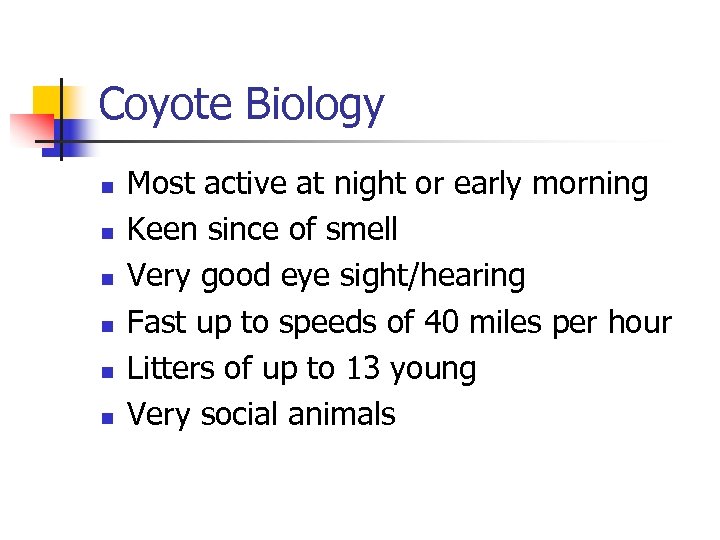 Coyote Biology n n n Most active at night or early morning Keen since