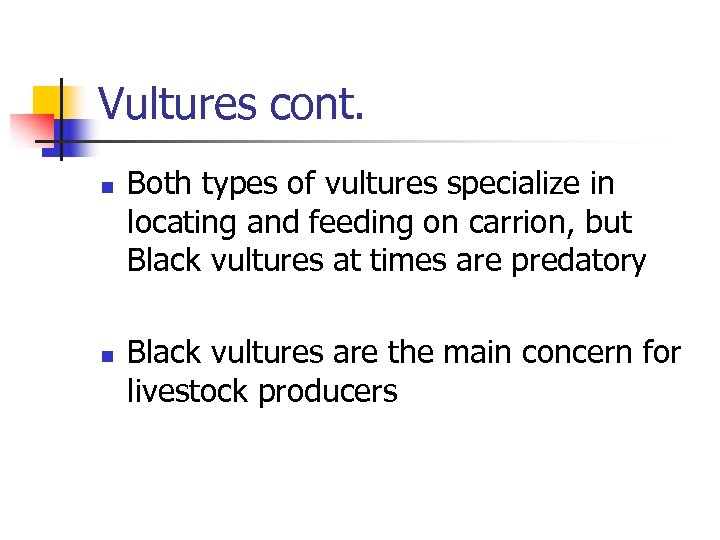 Vultures cont. n n Both types of vultures specialize in locating and feeding on