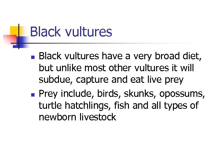 Black vultures n n Black vultures have a very broad diet, but unlike most