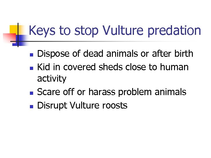 Keys to stop Vulture predation n n Dispose of dead animals or after birth