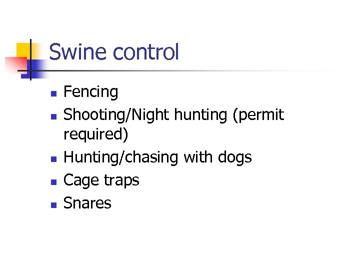 Swine control n n n Fencing Shooting/Night hunting (permit required) Hunting/chasing with dogs Cage