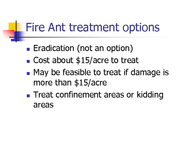 Fire Ant treatment options n n Eradication (not an option) Cost about $15/acre to