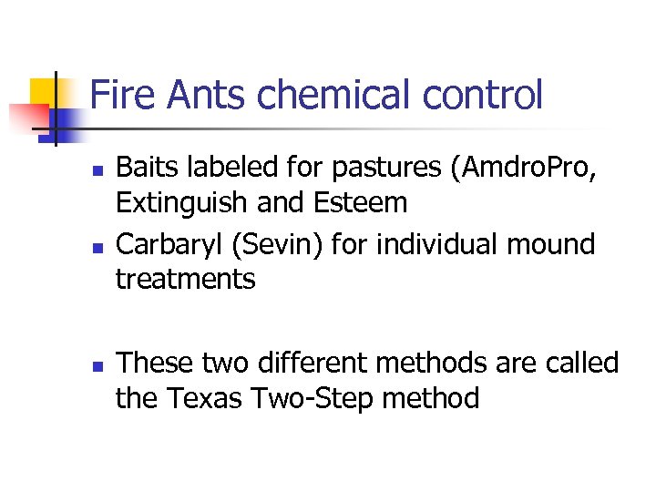 Fire Ants chemical control n n n Baits labeled for pastures (Amdro. Pro, Extinguish