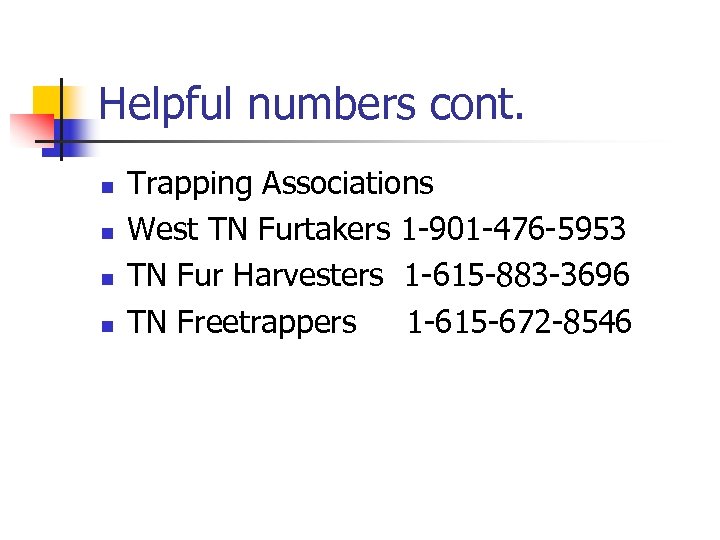 Helpful numbers cont. n n Trapping Associations West TN Furtakers 1 -901 -476 -5953