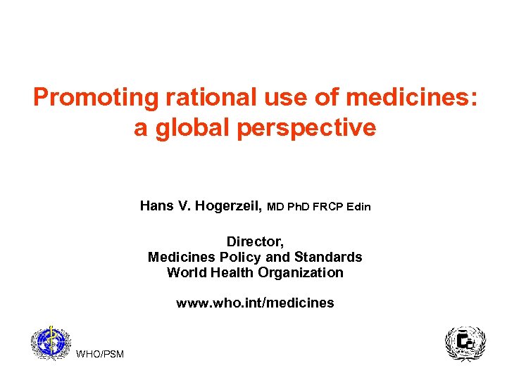 Promoting rational use of medicines: a global perspective Hans V. Hogerzeil, MD Ph. D