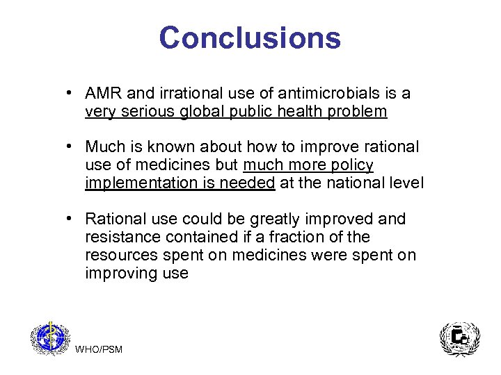 Conclusions • AMR and irrational use of antimicrobials is a very serious global public