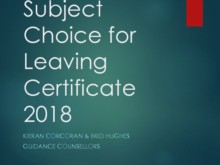 Subject Choice for Leaving Certificate 2018 KIERAN CORCORAN & BRID HUGHES GUIDANCE COUNSELLORS 