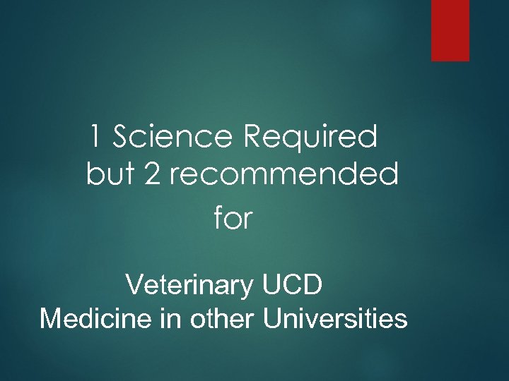 1 Science Required but 2 recommended for Veterinary UCD Medicine in other Universities 