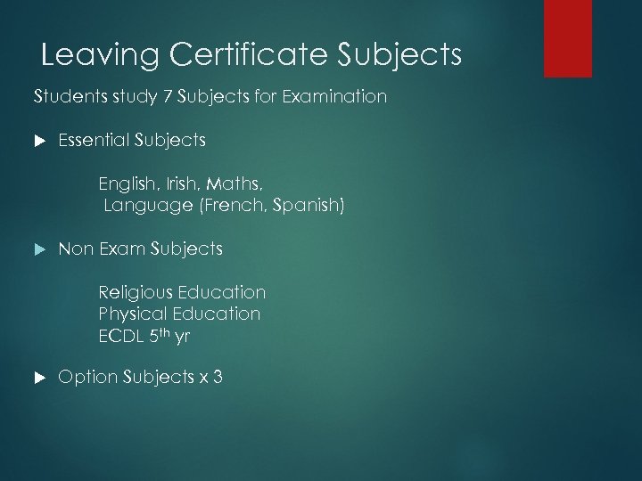 Leaving Certificate Subjects Students study 7 Subjects for Examination Essential Subjects English, Irish, Maths,