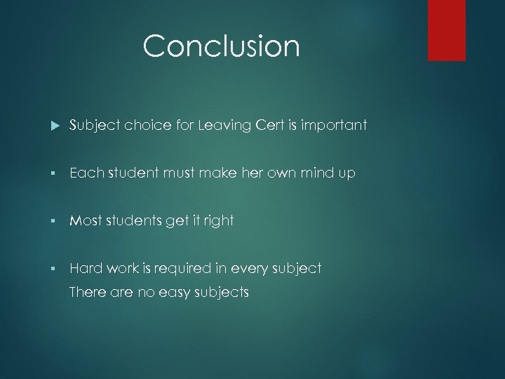 Conclusion Subject choice for Leaving Cert is important § Each student must make her