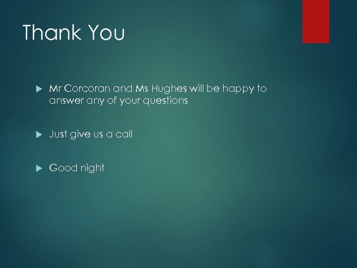 Thank You Mr Corcoran and Ms Hughes will be happy to answer any of