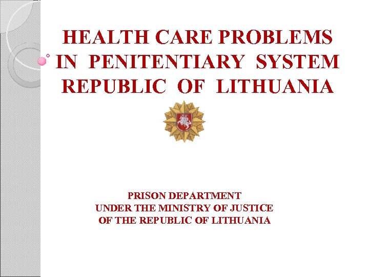 HEALTH CARE PROBLEMS IN PENITENTIARY SYSTEM REPUBLIC OF LITHUANIA PRISON DEPARTMENT UNDER THE MINISTRY