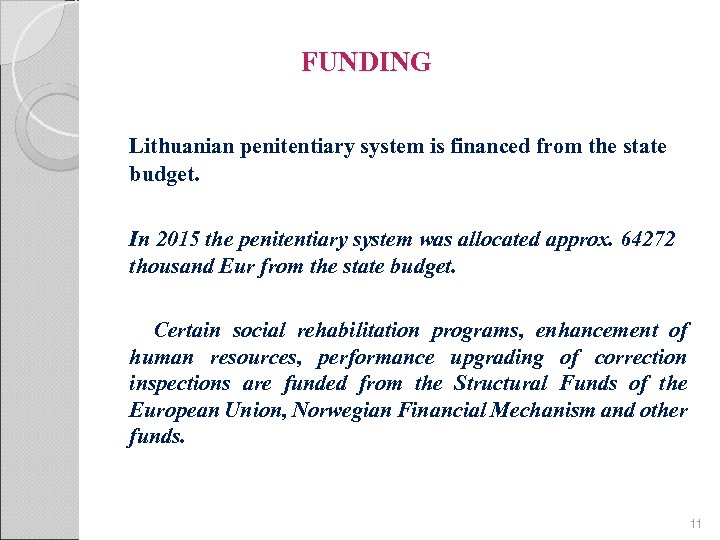 FUNDING Lithuanian penitentiary system is financed from the state budget. In 2015 the penitentiary