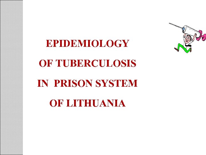 EPIDEMIOLOGY OF TUBERCULOSIS IN PRISON SYSTEM OF LITHUANIA 