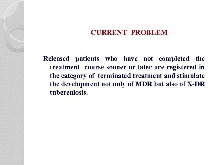 CURRENT PROBLEM Released patients who have not completed the treatment course sooner or later