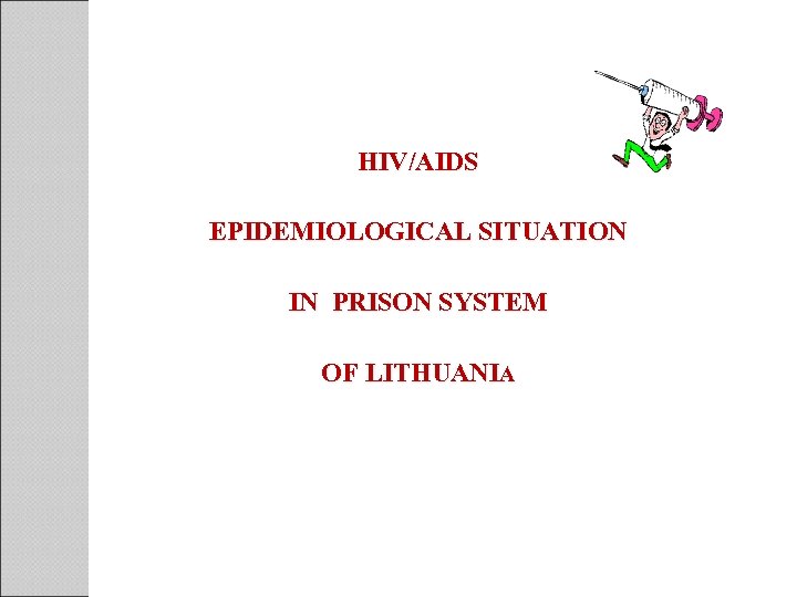 HIV/AIDS EPIDEMIOLOGICAL SITUATION IN PRISON SYSTEM OF LITHUANIA 