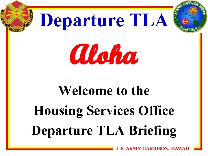 Departure TLA Aloha Welcome to the Housing Services Office Departure TLA Briefing 