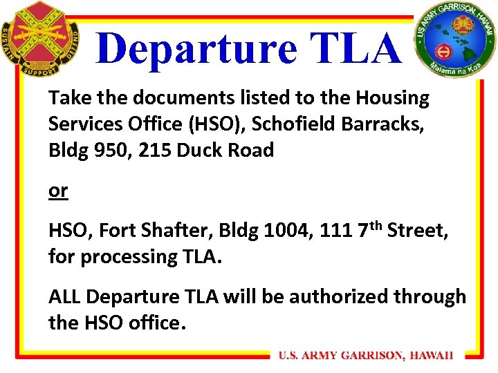 Departure TLA Take the documents listed to the Housing Services Office (HSO), Schofield Barracks,