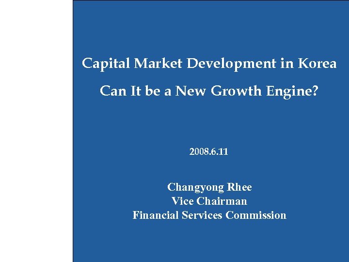 Capital Market Development in Korea Can It be a New Growth Engine? 2008. 6.