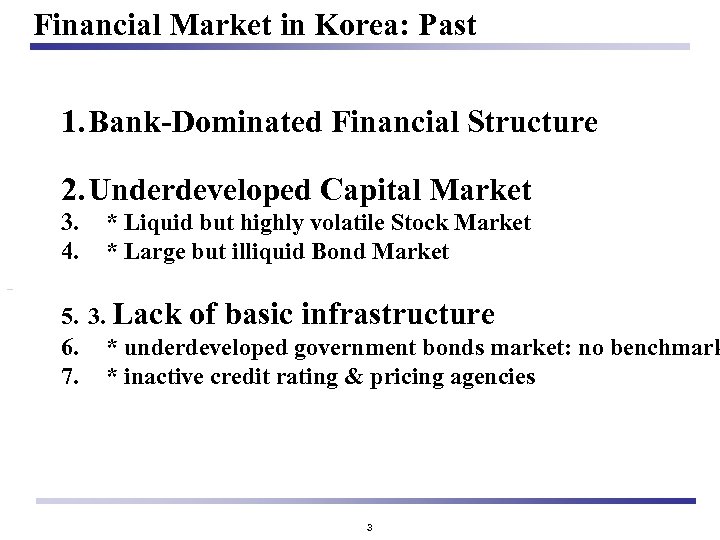 Financial Market in Korea: Past 1. Bank-Dominated Financial Structure 2. Underdeveloped Capital Market 3.
