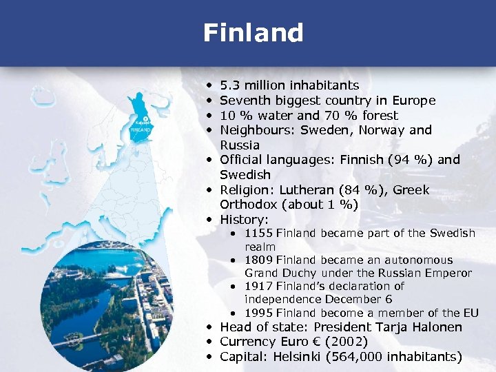 Finland • • 5. 3 million inhabitants Seventh biggest country in Europe 10 %