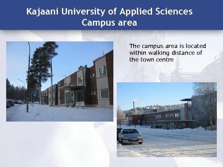 Kajaani University of Applied Sciences Campus area The campus area is located within walking