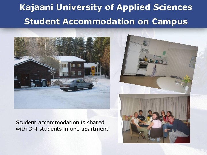 Kajaani University of Applied Sciences Student Accommodation on Campus Student accommodation is shared with