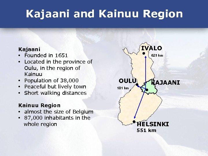 Kajaani and Kainuu Region Kajaani • Founded in 1651 • Located in the province