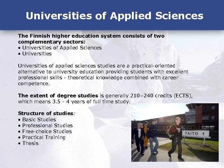 Universities of Applied Sciences The Finnish higher education system consists of two complementary sectors: