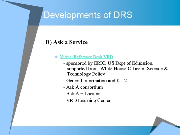 Developments of DRS D) Ask a Service u Virtual Reference Desk VRD - sponsored