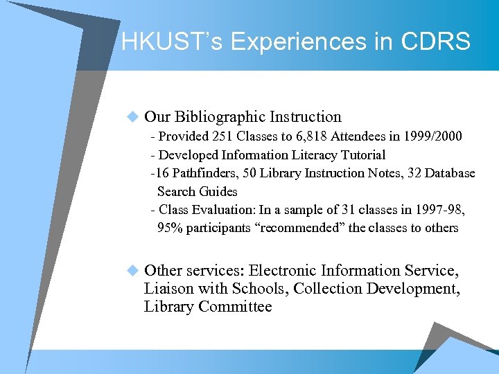 HKUST’s Experiences in CDRS u Our Bibliographic Instruction - Provided 251 Classes to 6,