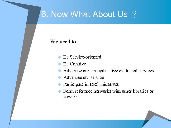 6. Now What About Us ？ We need to u u u Be Service-oriented