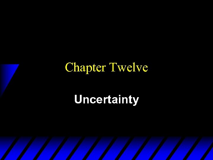 Chapter Twelve Uncertainty 