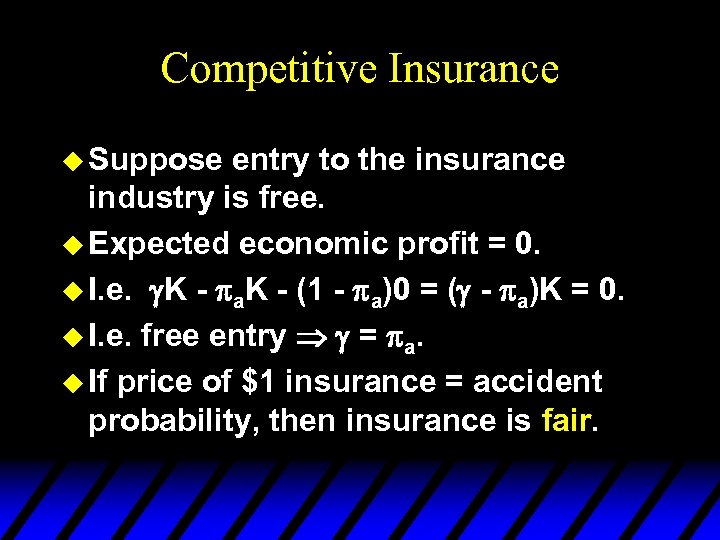 Competitive Insurance u Suppose entry to the insurance industry is free. u Expected economic