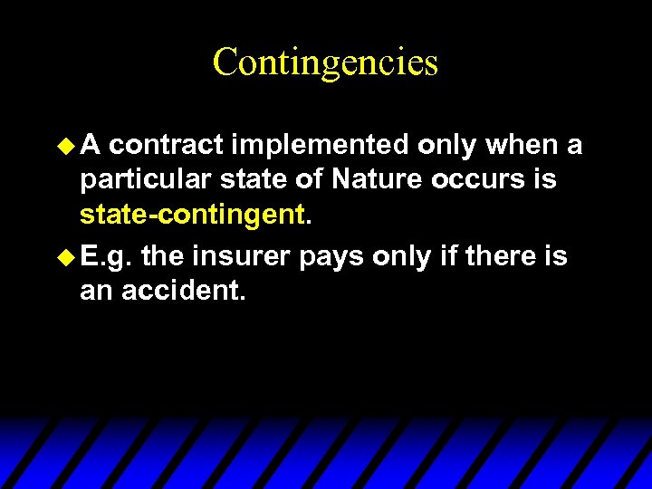 Contingencies u. A contract implemented only when a particular state of Nature occurs is