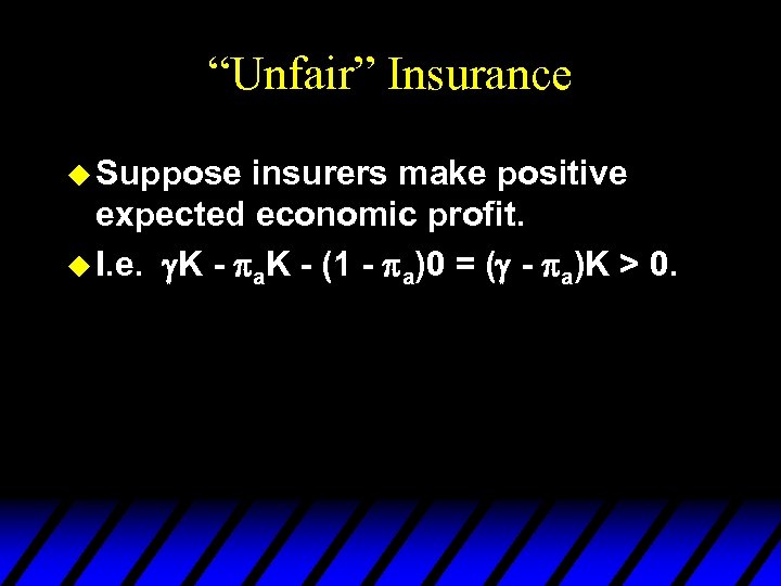 “Unfair” Insurance u Suppose insurers make positive expected economic profit. u I. e. K