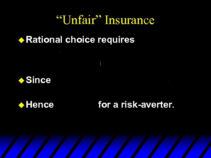 “Unfair” Insurance u Rational choice requires u Since u Hence for a risk-averter. 