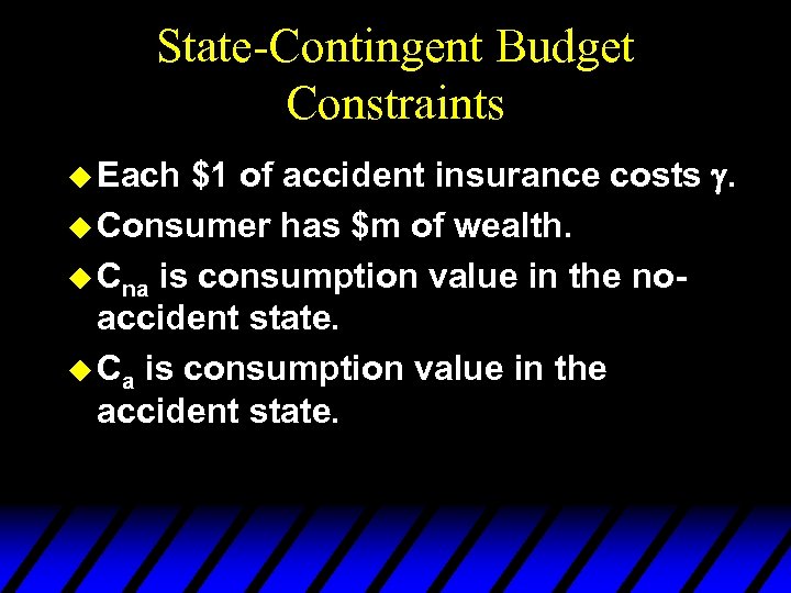 State-Contingent Budget Constraints $1 of accident insurance costs . u Consumer has $m of