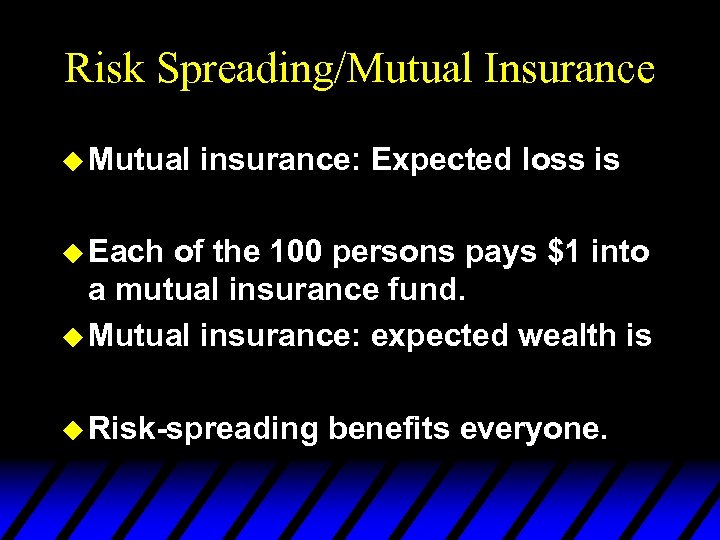 Risk Spreading/Mutual Insurance u Mutual insurance: Expected loss is u Each of the 100