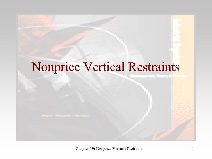 Nonprice Vertical Restraints Chapter 19: Nonprice Vertical Restraints 1 