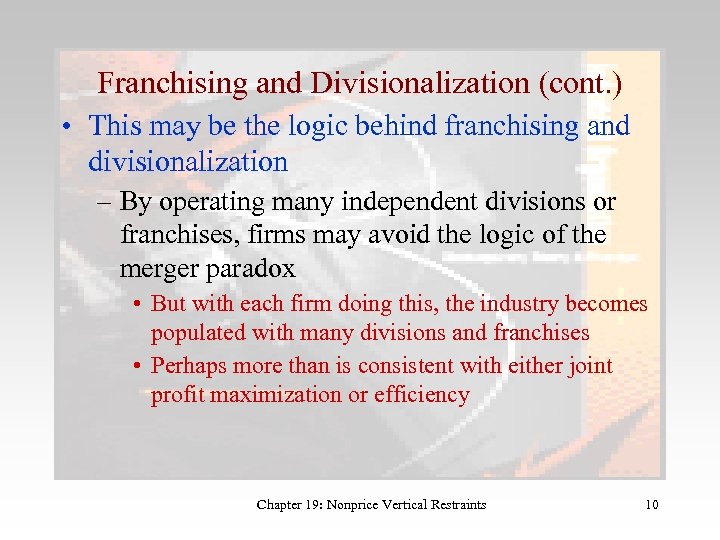 Franchising and Divisionalization (cont. ) • This may be the logic behind franchising and