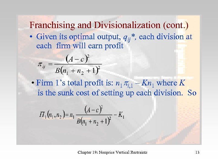 Franchising and Divisionalization (cont. ) • Given its optimal output, qij*, each division at