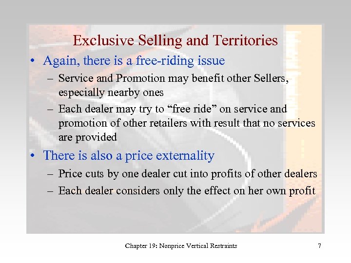 Exclusive Selling and Territories • Again, there is a free-riding issue – Service and
