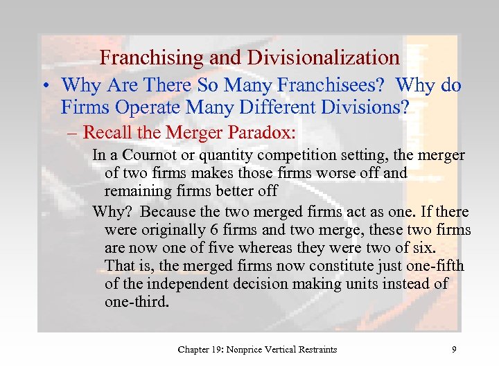 Franchising and Divisionalization • Why Are There So Many Franchisees? Why do Firms Operate