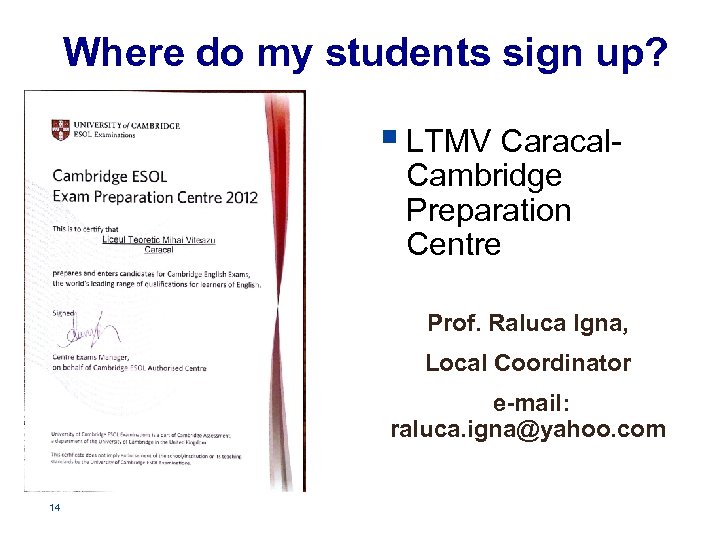 Where do my students sign up? § LTMV Caracal. Cambridge Preparation Centre Prof. Raluca