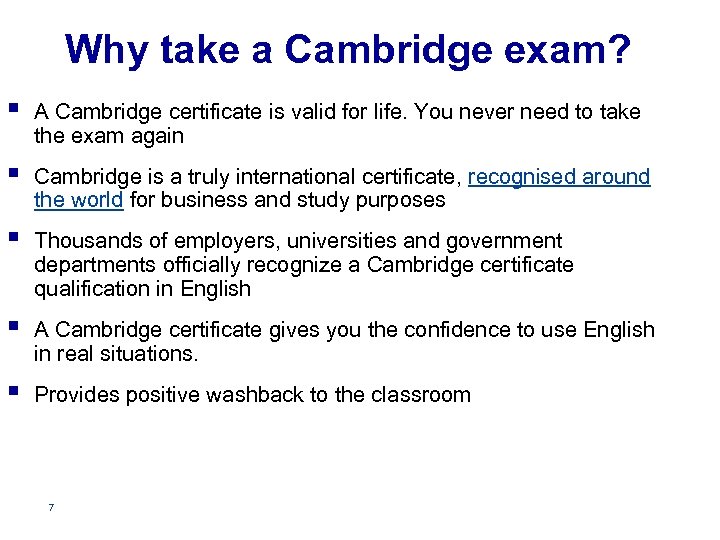 Why take a Cambridge exam? § A Cambridge certificate is valid for life. You