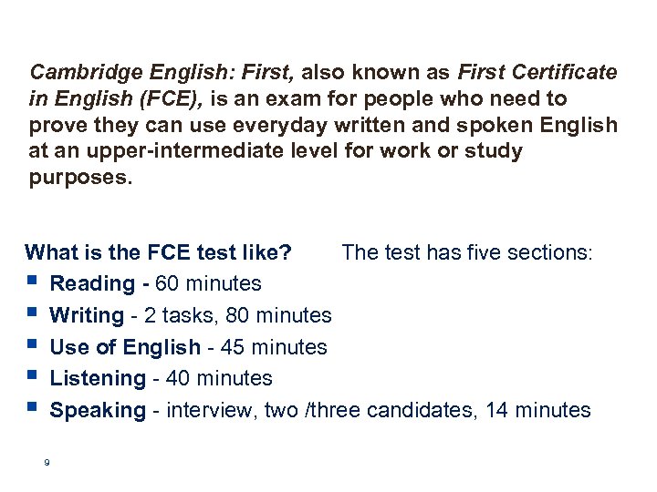 Cambridge English: First, also known as First Certificate in English (FCE), is an exam