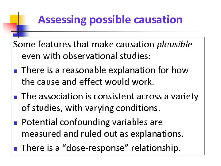 Assessing possible causation Some features that make causation plausible even with observational studies: There