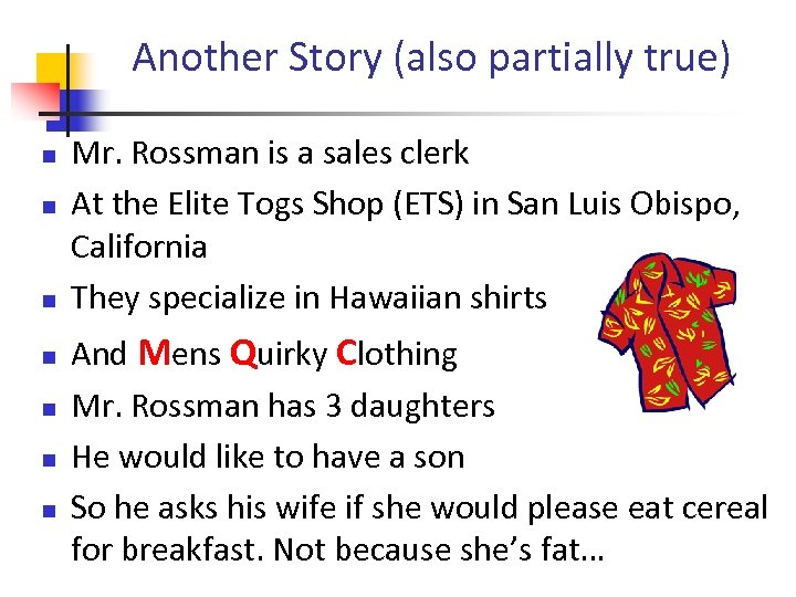 Another Story (also partially true) Mr. Rossman is a sales clerk At the Elite