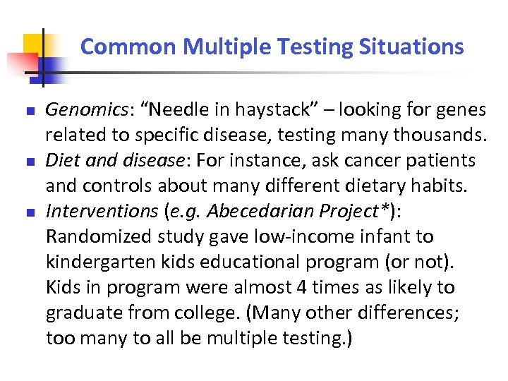 Common Multiple Testing Situations Genomics: “Needle in haystack” – looking for genes related to